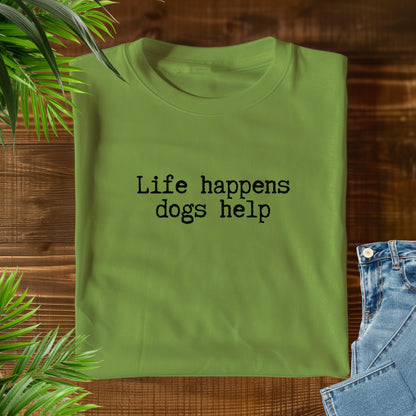 Life Happens Dogs Help T-Shirt V1