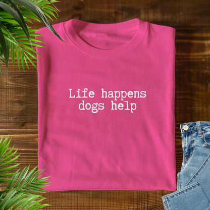 Life Happens Dogs Help T-Shirt V1