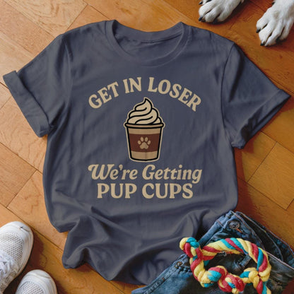 Get In Loser We're Getting Pup Cups T-Shirt