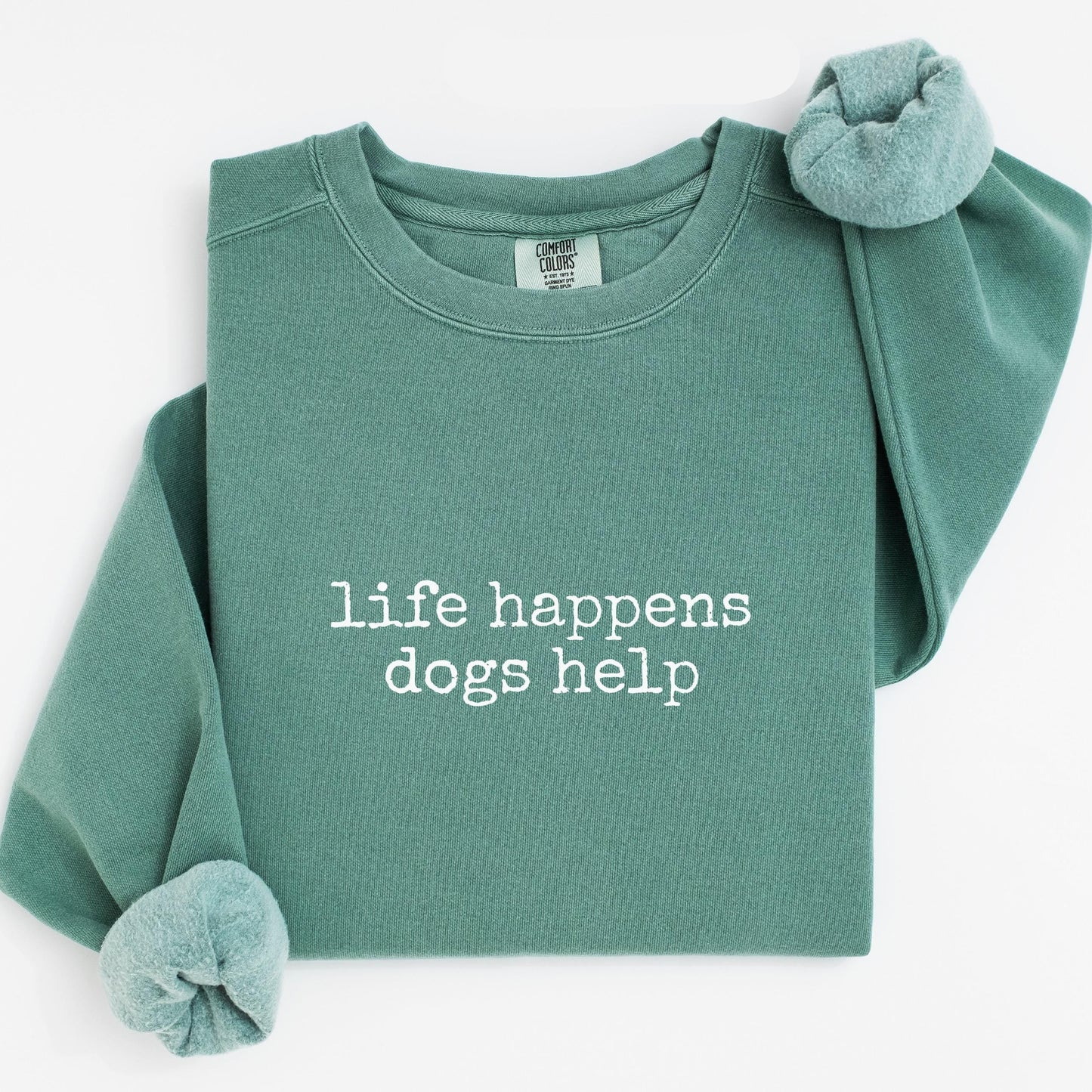Life Happens Dogs Help Sweatshirt V8