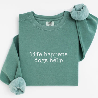 Life Happens Dogs Help Sweatshirt V8