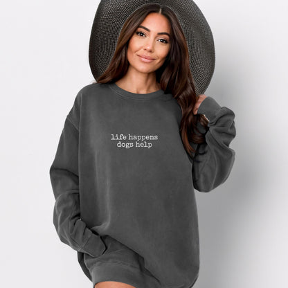 Life Happens Dogs Help Sweatshirt V8