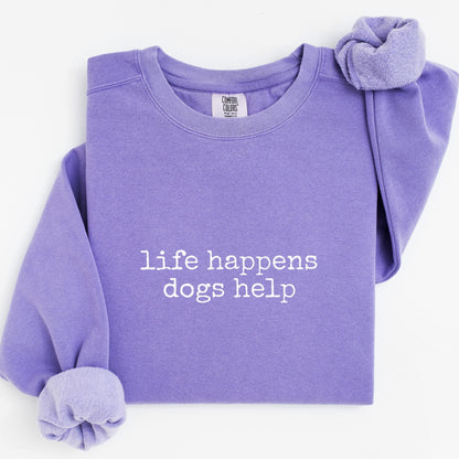 Life Happens Dogs Help Sweatshirt V8