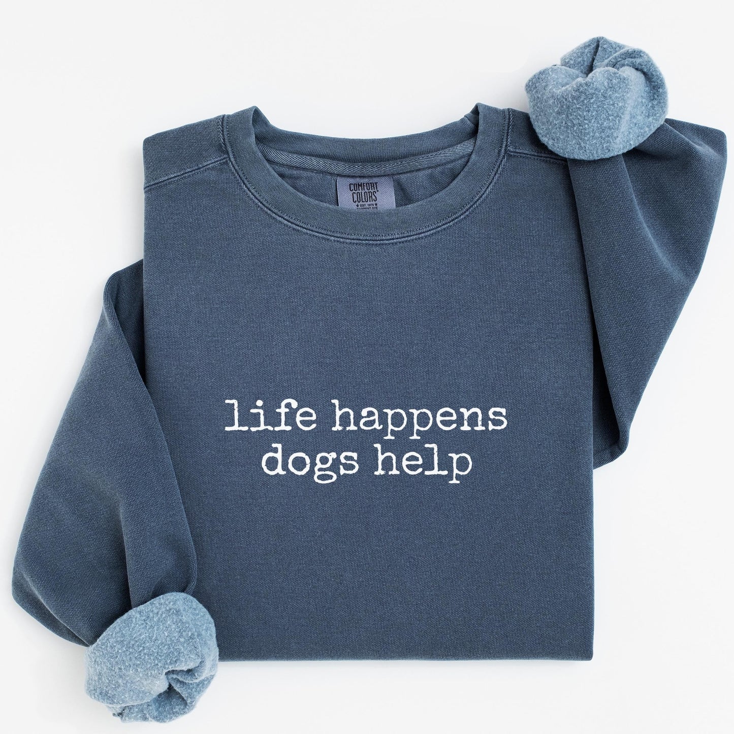 Life Happens Dogs Help Sweatshirt V8