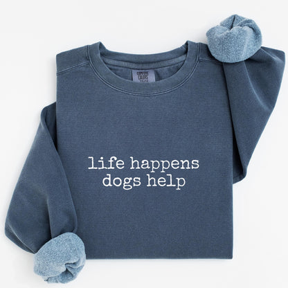 Life Happens Dogs Help Sweatshirt V8
