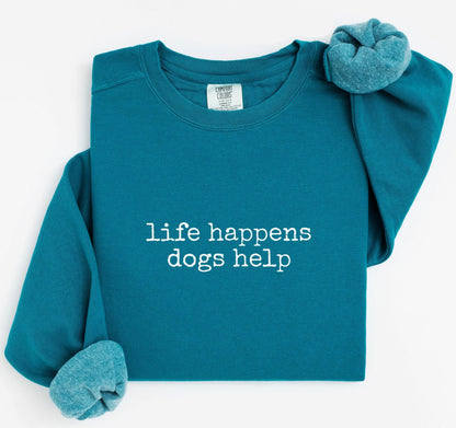 Life Happens Dogs Help Sweatshirt V8