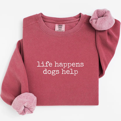 Life Happens Dogs Help Sweatshirt V8