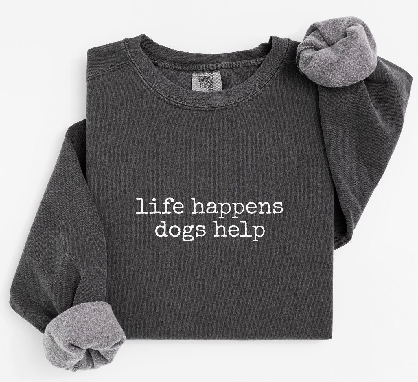 Life Happens Dogs Help Sweatshirt V8
