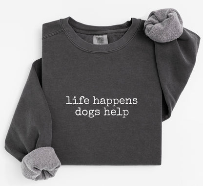 Life Happens Dogs Help Sweatshirt V8