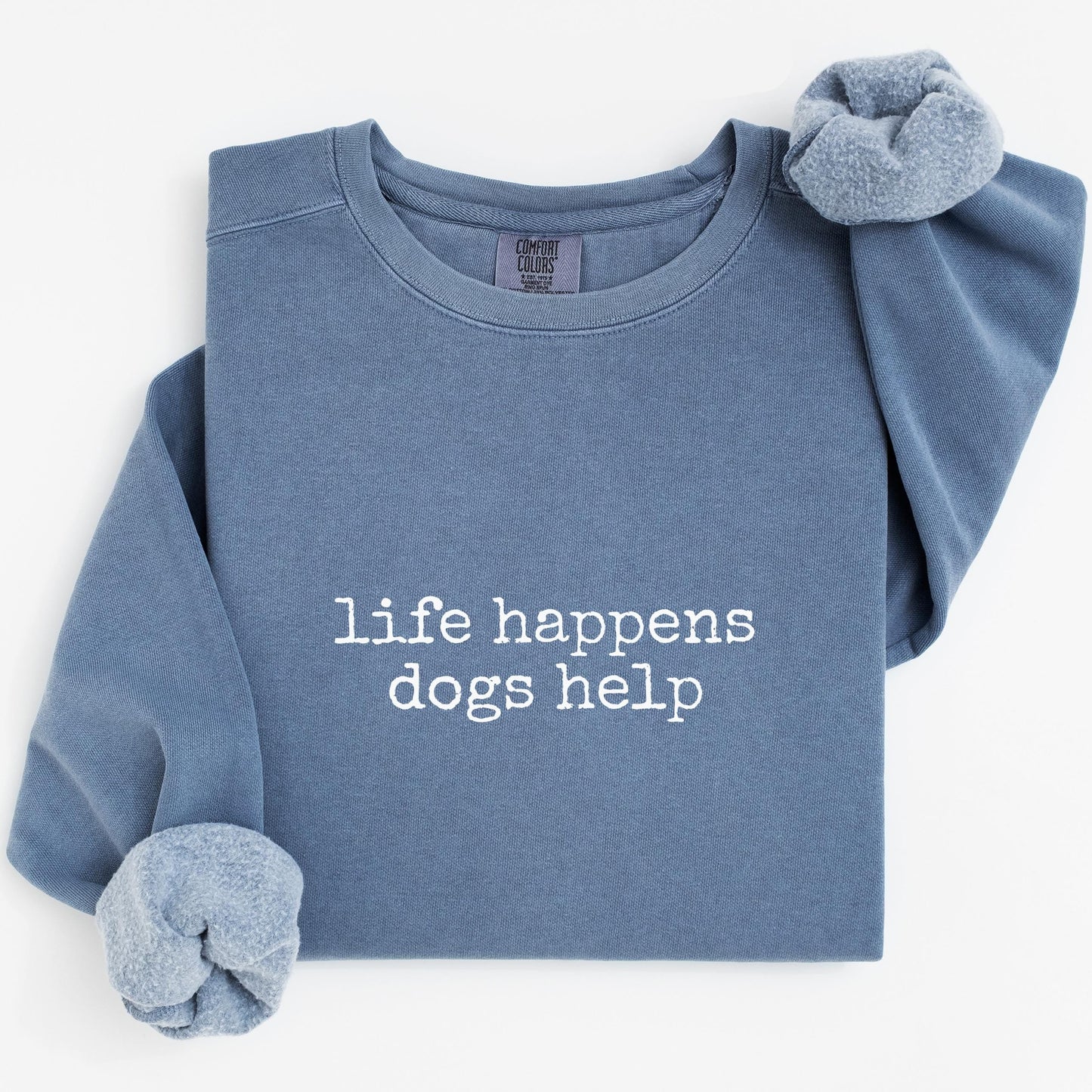 Life Happens Dogs Help Sweatshirt V8