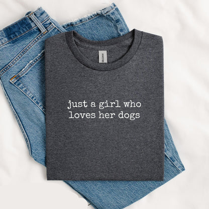 Just A Girl Who Loves Her Dogs Tee