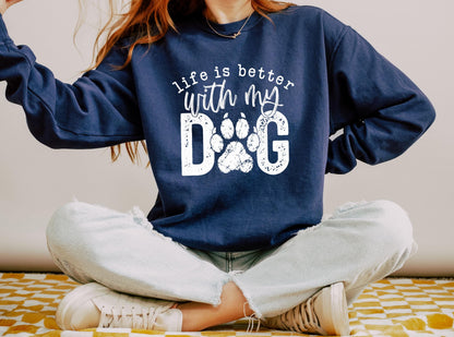 Life Is Better With My Dog Sweatshirt