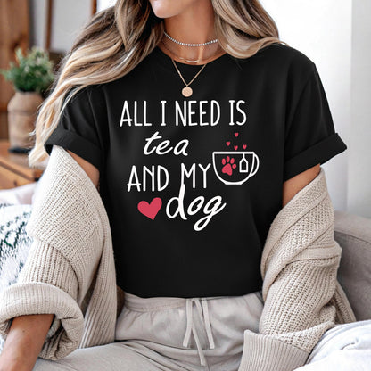 All I Need Is Tea And My Dog Tee