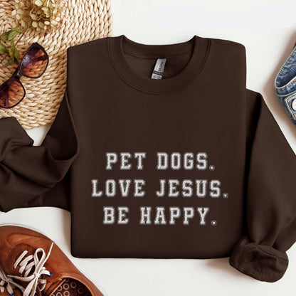 Pet Dog Love Jesus Be Happy Sweatshirt