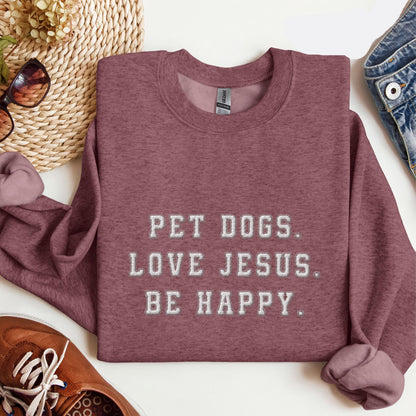 Pet Dog Love Jesus Be Happy Sweatshirt