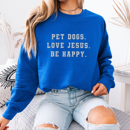 Pet Dog Love Jesus Be Happy Sweatshirt