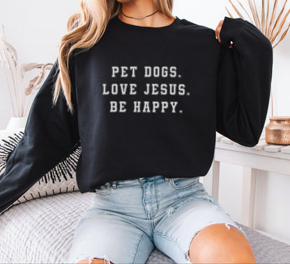 Pet Dog Love Jesus Be Happy Sweatshirt