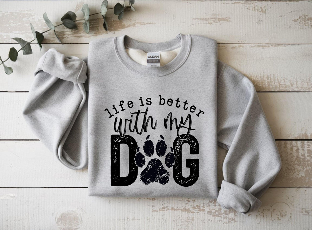 Life Is Better With My Dog Sweatshirt