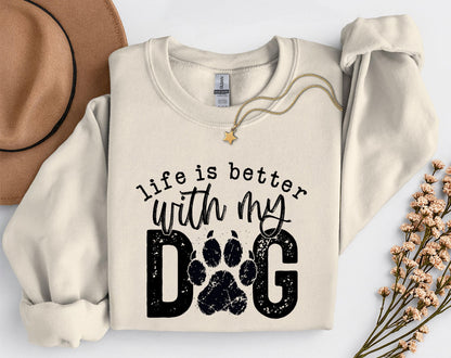 Life Is Better With My Dog Sweatshirt