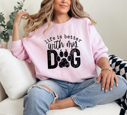 Life Is Better With My Dog Sweatshirt