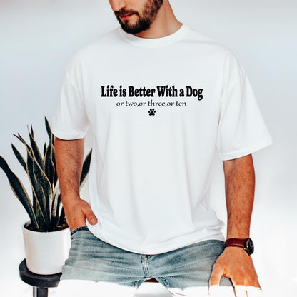 Life Is Better With My Dog Shirt