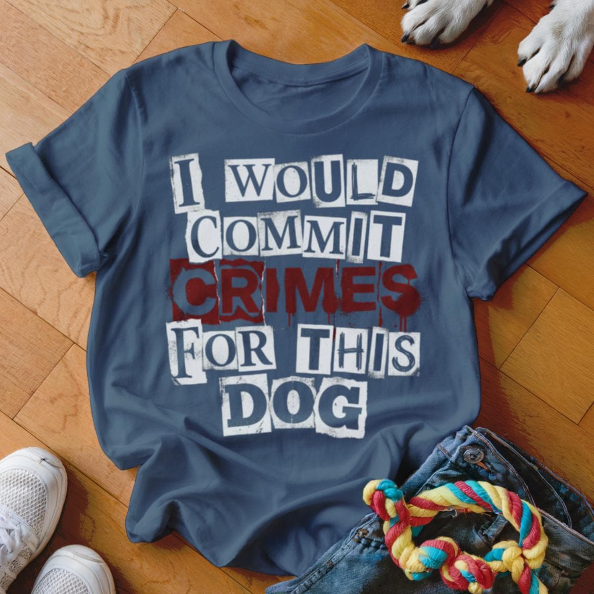 I Would Commit Crimes For This Dog T Shirt