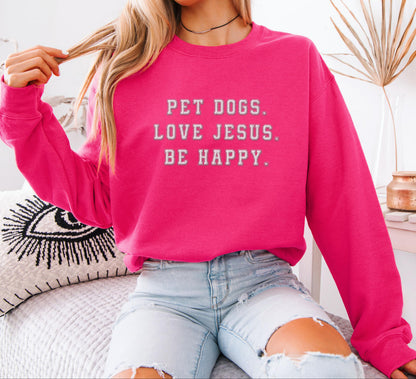 Pet Dog Love Jesus Be Happy Sweatshirt