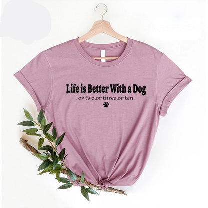 Life Is Better With My Dog Shirt
