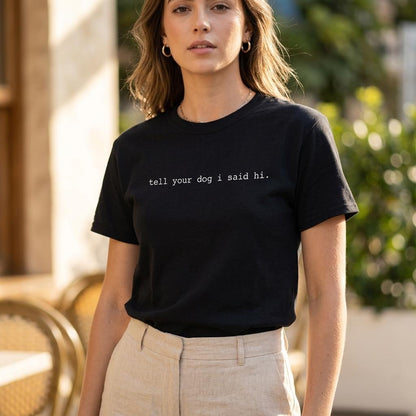Tell Your Dog I Said Hi T-Shirt V3
