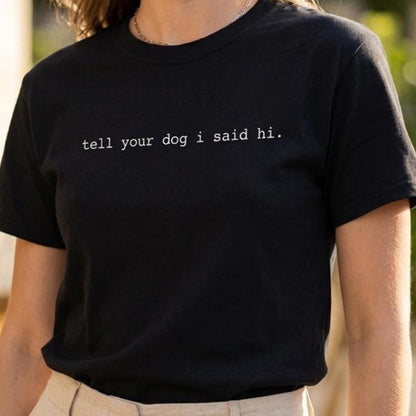 Tell Your Dog I Said Hi T-Shirt V3
