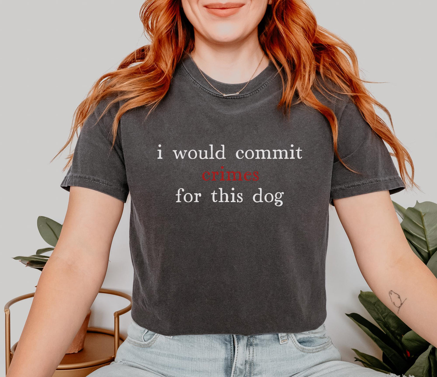I Would Commit Crimes For This Dog Tee