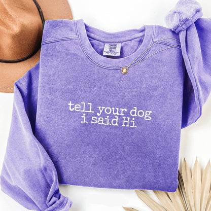 Tell Your Dog I Said Hi Sweatshirt 3