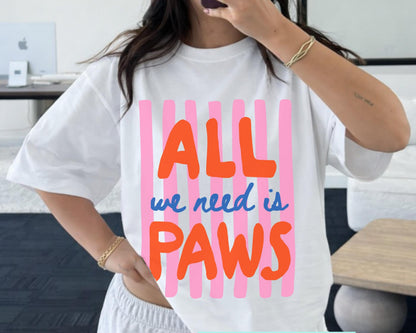 All We Need Is Paws Tee