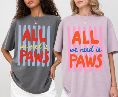 All We Need Is Paws Tee