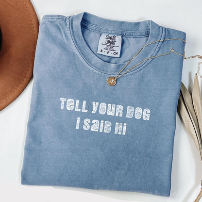 Tell Your Dog I Say Hi T-Shirt V5