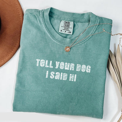 Tell Your Dog I Say Hi T-Shirt V5